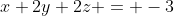 x+2y+2z = -3