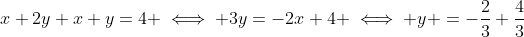 x+2y+x+y=4 \iff 3y=-2x+4 \iff y =-\frac{2}{3}+\frac{4}{3}