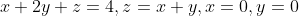x+2y+z=4,z=x+y,x=0,y=0