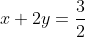 x+2y=\frac{3}{2}