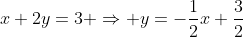 x+2y=3 \Rightarrow y=-\frac{1}{2}x+\frac{3}{2}