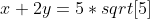 x+2y=5*sqrt[5]