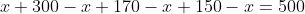 x+300-x+170-x+150-x=500