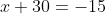 x+30=-15