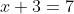 x+3=7
