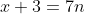 x+3=7n