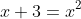 x+3=x^2