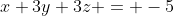 x+3y+3z = -5