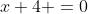 x+4 =0