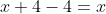 x+4-4=x