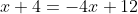 x+4=-4x+12