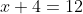 x+4=12