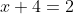 x+4=2