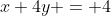 x+4y = 4