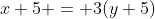 x+5 = 3(y+5)