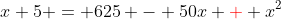 x+5 = 625 - 50x {\color{red}+} x^2