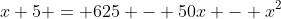 x+5 = 625 - 50x - x^2