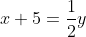 x+5=\frac{1}{2}y