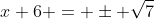 x+6 = \pm \sqrt{7}