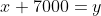 x+7000=y