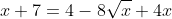 x+7=4-8\sqrt{x}+4x
