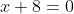 x+8=0