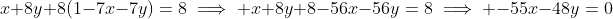 x+8y+8(1-7x-7y)=8\implies x+8y+8-56x-56y=8\implies -55x-48y=0