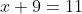 x+9=11