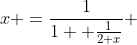 x =\frac{1}{1+ \frac{1}{2+x}} 