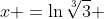 x =\ln{\sqrt[3]{3}} 