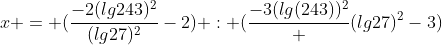 x = (\frac{-2(lg243)^2}{(lg27)^2}-2) : (\frac{-3(lg(243))^2} {(lg27)^2}-3)