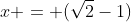 x = (\sqrt2-1)