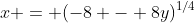 x = (-8 - 8y)^{1/4}