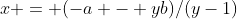x = (-a - yb)/(y-1)