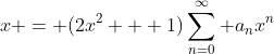x = (2x^2 + 1)\sum_{n=0}^{\infty} a_nx^n