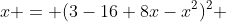 x = (3-16+8x-x^2)^2 