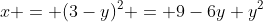 x = (3-y)^2 = 9-6y+y^2