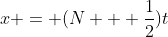 x = (N + \frac{1}{2})t