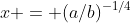 x = (a/b)^{-1/4}