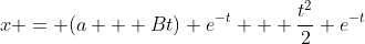 x = (a + Bt) e^{-t} + \frac{t^2}{2} e^{-t}
