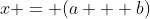 x = (a + b)