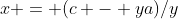 x = (c - ya)/y