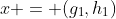 x = (g_1,h_1)