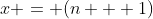 x = (n + 1)