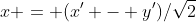 x = (x' - y')/\sqrt{2}