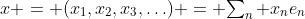 x = (x_1,x_2,x_3,\ldots) = {\textstyle\sum_n x_ne_n}