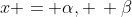 x = \alpha, \, \beta