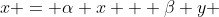 x = \alpha x + \beta y 