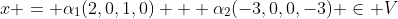 x = \alpha_1(2,0,1,0) + \alpha_2(-3,0,0,-3) \in V