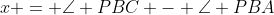 x = \angle PBC - \angle PBA